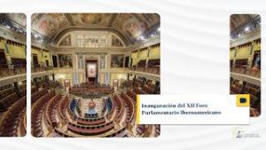 Inauguración del XII Foro Parlamentario Iberoamericano